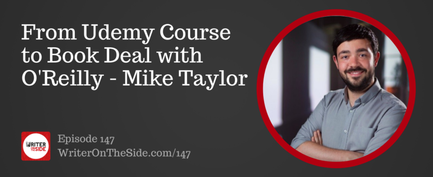 Ep. 147 From Udemy Course to Book Deal with O'Reilly - Mike Taylor