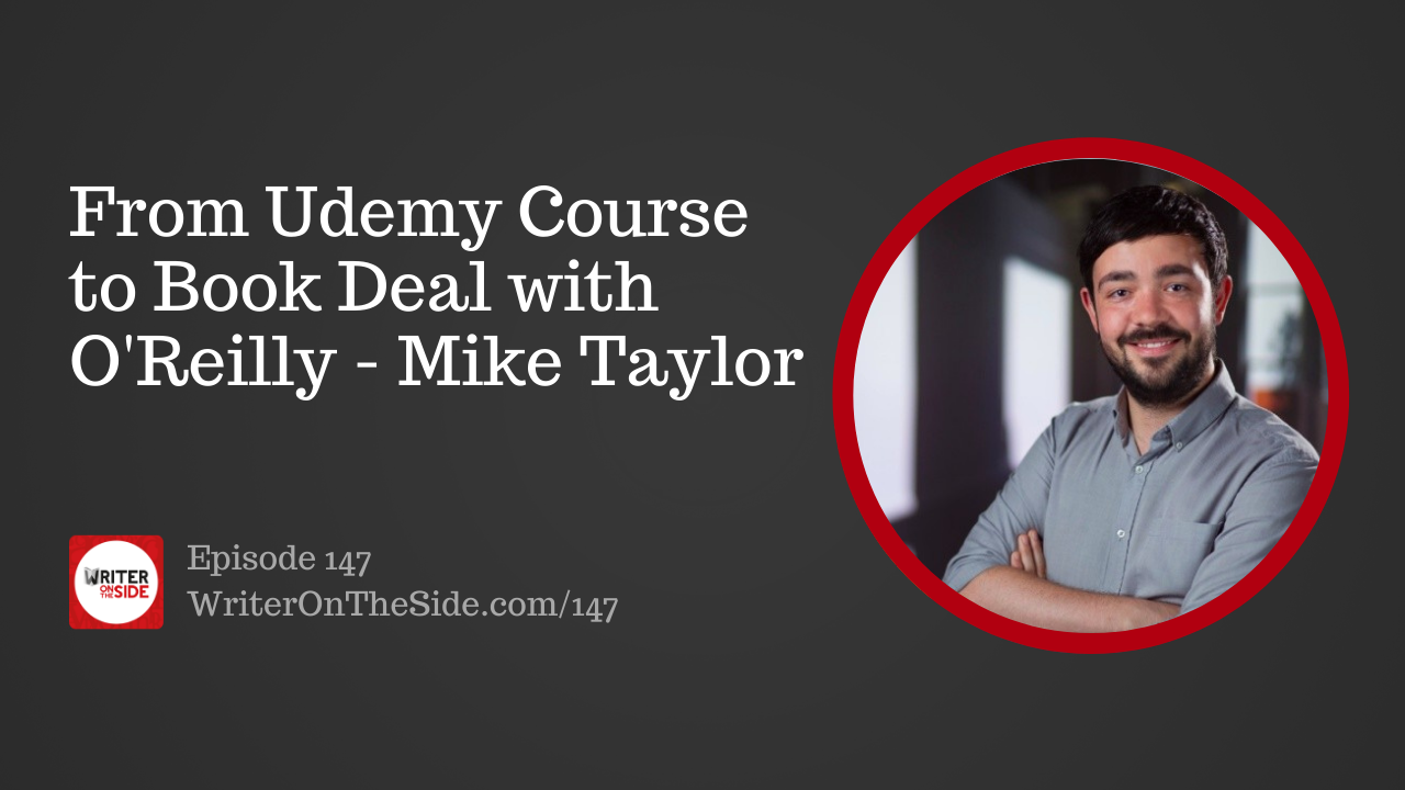 Ep. 147 From Udemy Course to Book Deal with O'Reilly - Mike Taylor