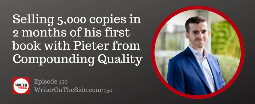Ep. 150 Selling 5,000 copies in 2 months of his first book with Pieter from Compounding Quality