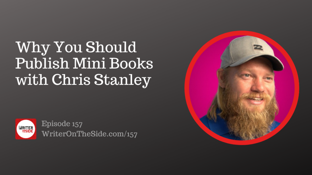 Ep. 157 Why You Should Publish Mini Books with Chris Stanley