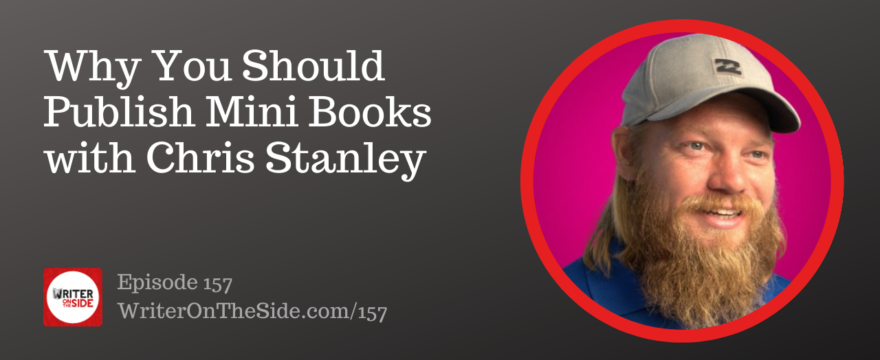 Ep. 157 Why You Should Publish Mini Books with Chris Stanley