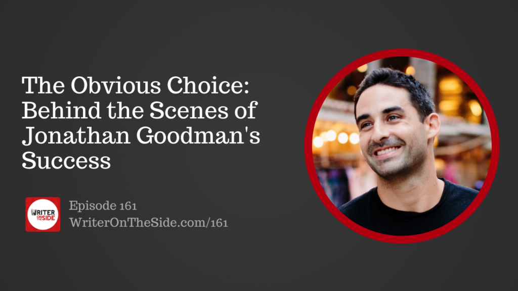 Ep. 161 The Obvious Choice Behind the Scenes of Jonathan Goodman's Success