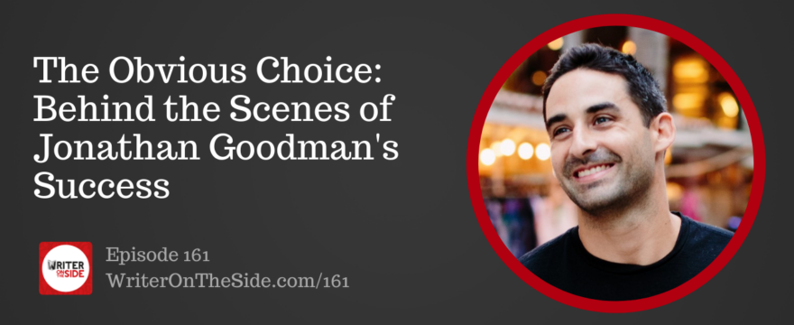 Ep. 161 The Obvious Choice Behind the Scenes of Jonathan Goodman's Success